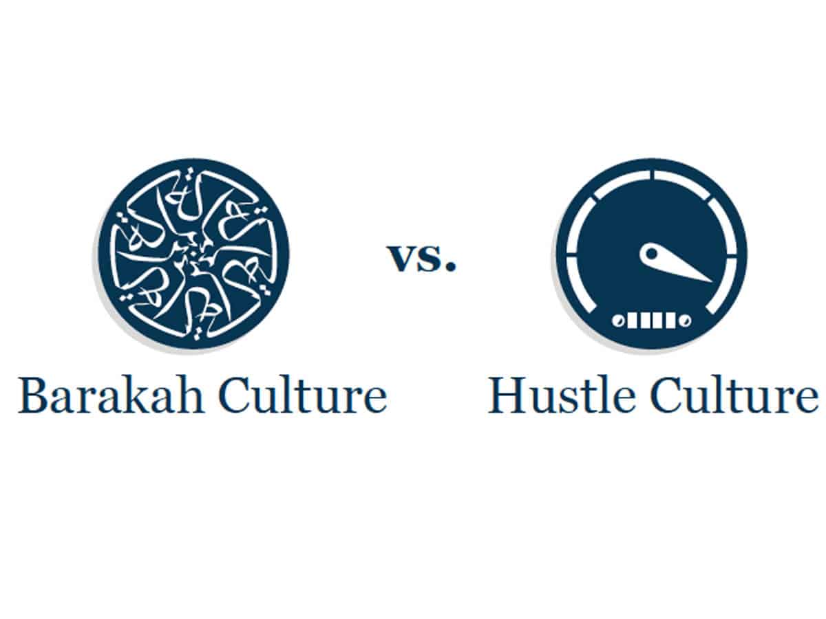 Barakah Culture vs. Hustle Culture